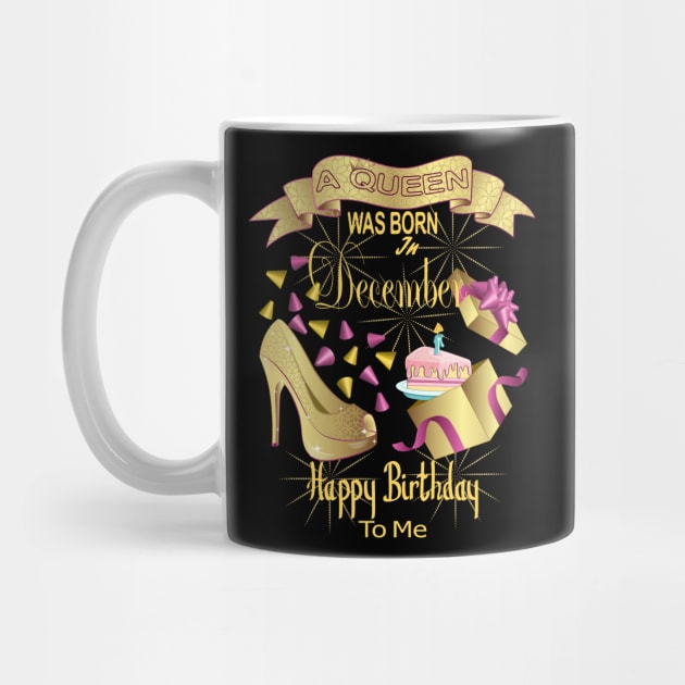 A Queen Was Born In December Happy Birthday To Me by Designoholic